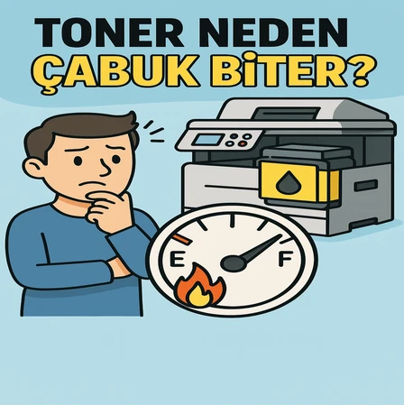 TONER NEDEN ÇABUK BİTER?