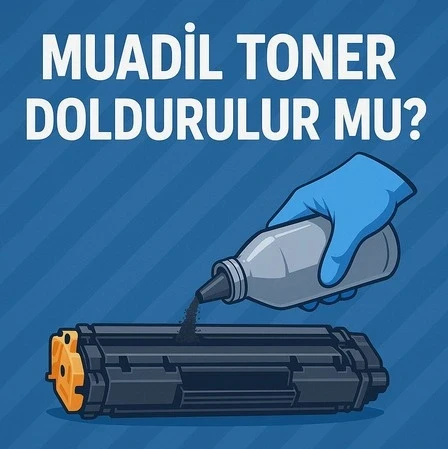 MUADİL TONER DOLDURULUR MU?