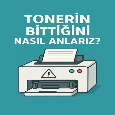 TONERİN BİTTİĞİNİ NASIL ANLARIZ?