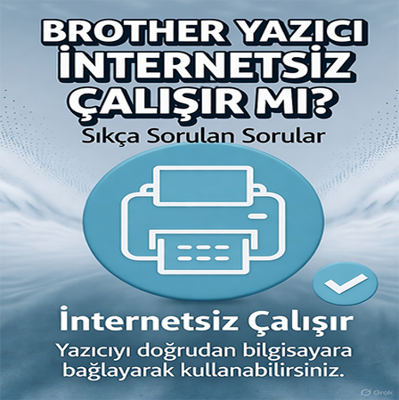 BROTHER YAZICI İNTERNETSİZ ÇALIŞIR MI?